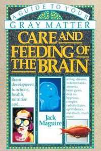 Cover image for Care and Feeding of the Brain: A Guide to Your Gray Matter