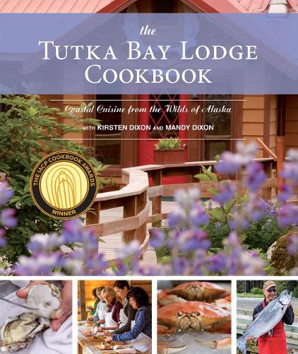 Cover image for The Tutka Bay Lodge Cookbook: Coastal Cuisine from the Wilds of Alaska