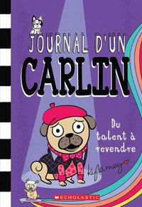 Cover image for Journal d'Un Carlin: No 4 - Du Talent A Revendre