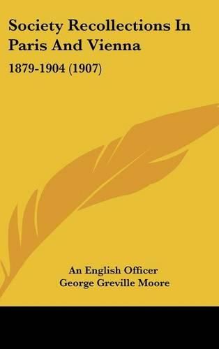 Cover image for Society Recollections in Paris and Vienna: 1879-1904 (1907)