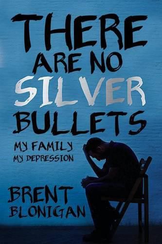 Cover image for There Are No Silver Bullets: My Family, My Depression