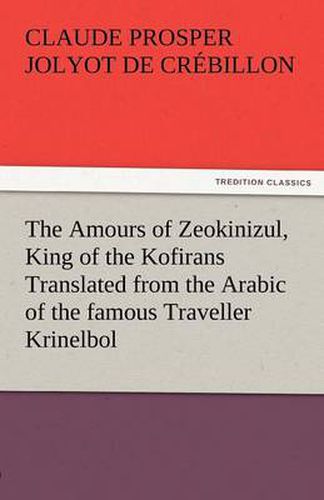 Cover image for The Amours of Zeokinizul, King of the Kofirans Translated from the Arabic of the Famous Traveller Krinelbol
