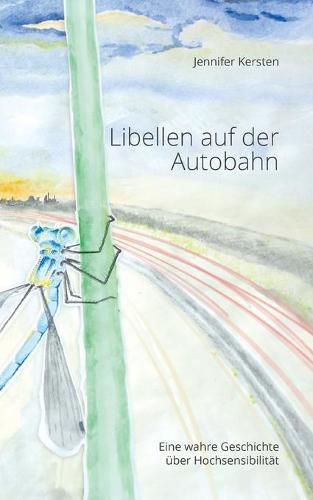 Cover image for Libellen auf der Autobahn: Eine wahre Geschichte uber Hochsensibilitat