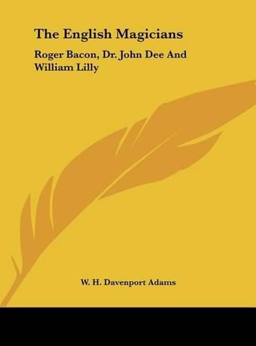 The English Magicians: Roger Bacon, Dr. John Dee and William Lilly