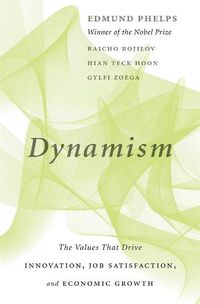 Cover image for Dynamism: The Values That Drive Innovation, Job Satisfaction, and Economic Growth