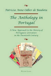 Cover image for The Anthology in Portugal: A New Approach to the History of Portuguese Literature in the Twentieth Century