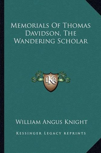 Memorials of Thomas Davidson, the Wandering Scholar