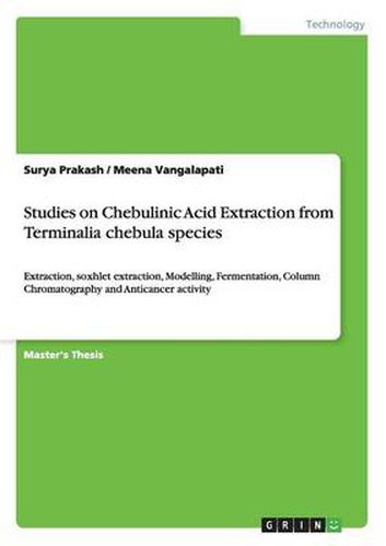 Cover image for Studies on Chebulinic Acid Extraction from Terminalia chebula species: Extraction, soxhlet extraction, Modelling, Fermentation, Column Chromatography and Anticancer activity