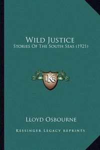 Cover image for Wild Justice Wild Justice: Stories of the South Seas (1921) Stories of the South Seas (1921)
