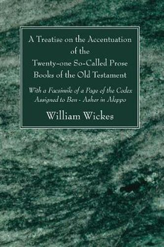 A Treatise on the Accentuation of the Twenty-One So-Called Prose Books of the Old Testament: With a Facsimile of a Page of the Codex Assigned to Ben-Asher in Aleppo