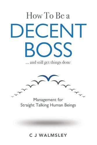 Cover image for How to Be a Decent Boss - And Still Get Things Done