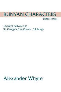 Cover image for Bunyan Characters, Series Three: Lectures Delivered in St. George's Free Church, Edinburgh