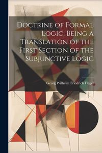 Cover image for Doctrine of Formal Logic, Being a Translation of the First Section of the Subjunctive Logic