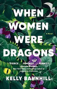 Cover image for When Women Were Dragons: A Novel
