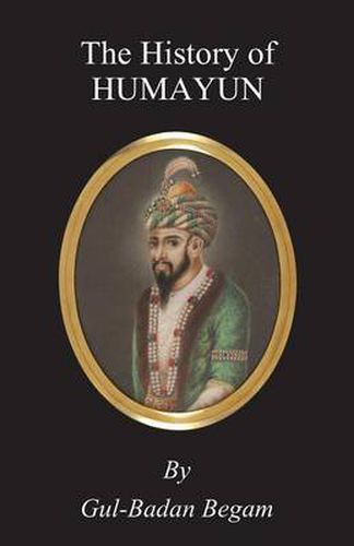 Cover image for The History Of Humayun (Humayun-Nama)