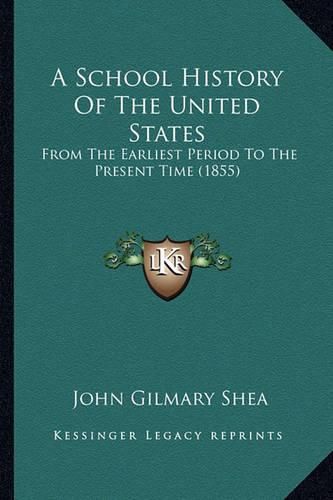 A School History of the United States a School History of the United States: From the Earliest Period to the Present Time (1855) from the Earliest Period to the Present Time (1855)