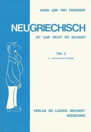 Cover image for Neugriechisch Ist Gar Nicht So Schwer. Teil 2: Ein Lehrgang Mit Vielen Liedern, Illustrationen, Fotos Sowie Karikaturen Von Kostas Mitropulos