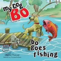 Cover image for Bo Goes Fishing: My Dog Bo