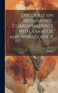 Cover image for Discourse on Metaphysics, Correspondence With Arnauld, and Monadology