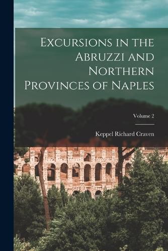 Cover image for Excursions in the Abruzzi and Northern Provinces of Naples; Volume 2