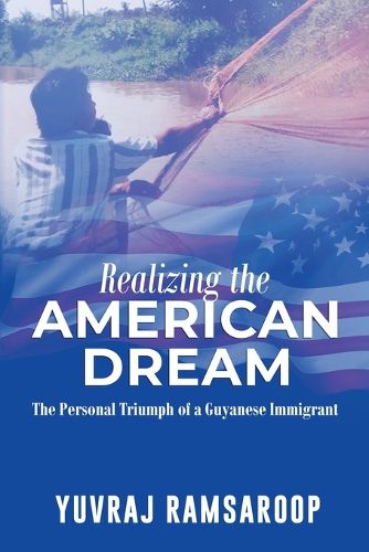 Cover image for Realizing the American Dream-The Personal Triumph of a Guyanese Immigrant