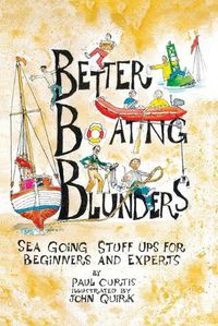 Cover image for Better Boating Blunders: Sea Going Stuff Ups for Beginners and Experts