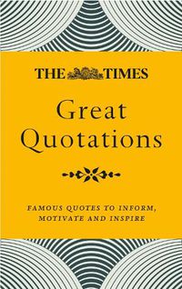 Cover image for The Times Great Quotations: Famous Quotes to Inform, Motivate and Inspire