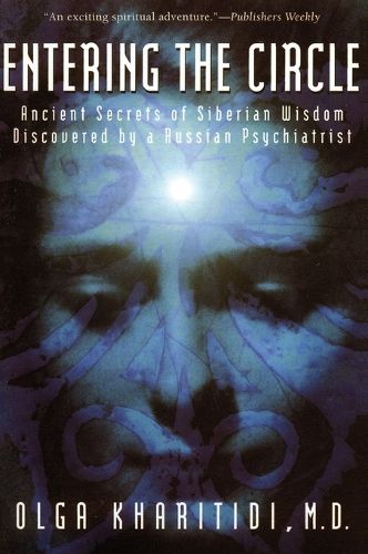 Cover image for Entering the Circle: The Secrets of Ancient Siberian Wisdom Discovered by a Russian Psychiatrist