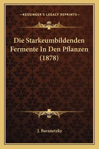 Cover image for Die Starkeumbildenden Fermente in Den Pflanzen (1878)