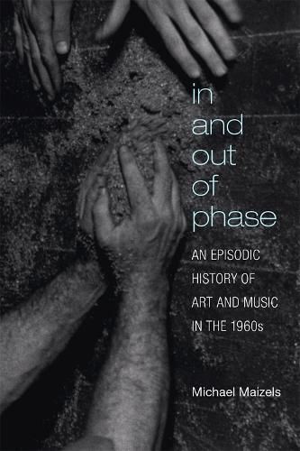 Cover image for In and Out of Phase: An Episodic History of Art and Music in the 1960s
