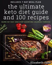 Cover image for The Ultimate Keto Diet Guide & 100 Recipes: Burn Fat Fast & Stop Counting Calories Forever