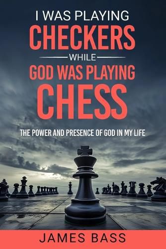 Cover image for I Was Playing Checkers While God Was Playing Chess