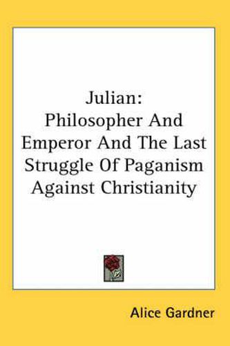 Cover image for Julian: Philosopher and Emperor and the Last Struggle of Paganism Against Christianity