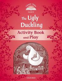 Cover image for Classic Tales Second Edition: Level 2: The Ugly Duckling Activity Book & Play