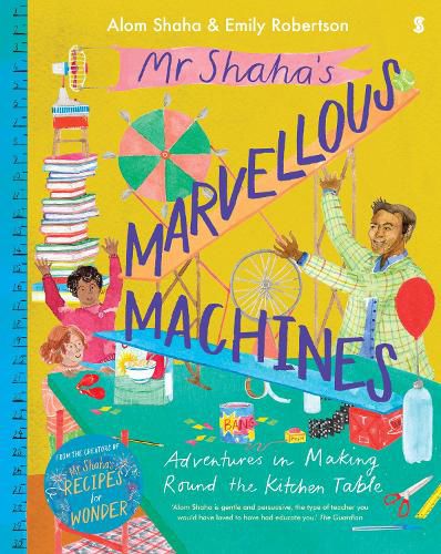 Mr Shaha's Marvellous Machines: adventures in making round the kitchen table