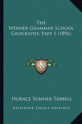 Cover image for The Werner Grammar School Geography, Part 1 (1896)