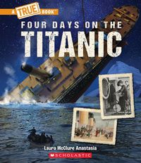 Cover image for Four Days on the Titanic (a True Book: The Titanic)