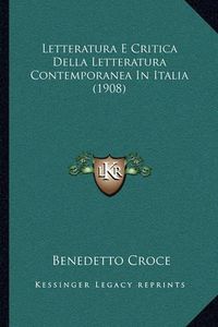 Cover image for Letteratura E Critica Della Letteratura Contemporanea in Italia (1908)