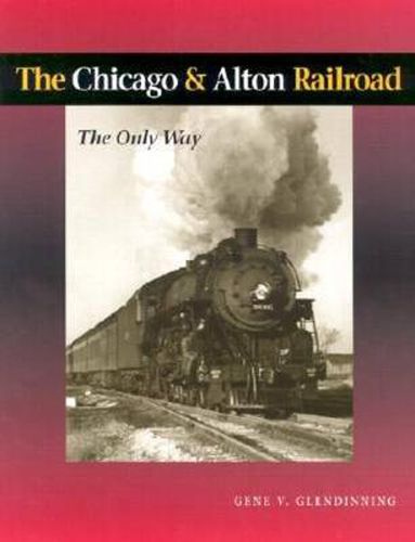 Cover image for The Chicago & Alton Railroad: The Only Way