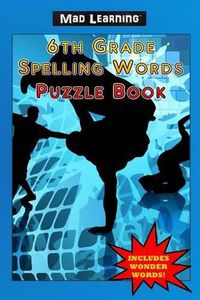 Cover image for Mad Learning: 6th Grade Spelling Words Puzzle Book