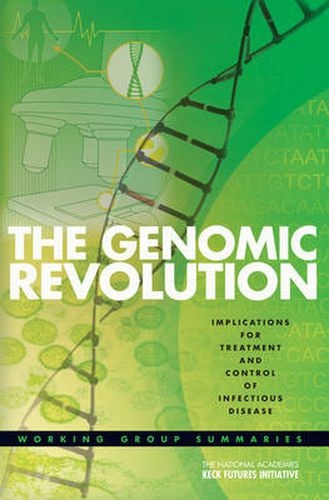 The National Academies Keck Futures Initiative, the Genomic Revolution, Implications for Treatment and Control of Infectious Disease: Working Group Summaries