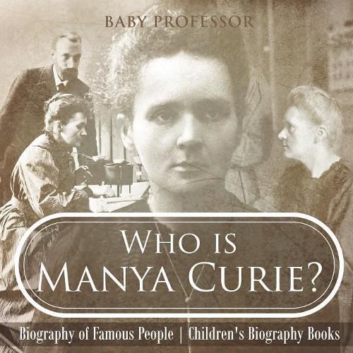 Cover image for Who is Manya Curie? Biography of Famous People Children's Biography Books