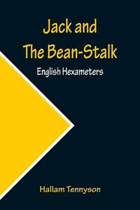 Cover image for Jack and The Bean-Stalk; English Hexameters