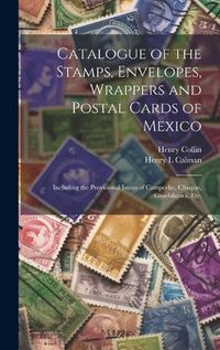 Cover image for Catalogue of the Stamps, Envelopes, Wrappers and Postal Cards of Mexico