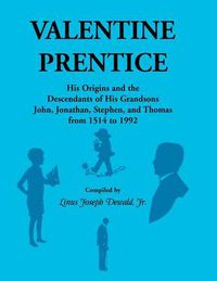 Cover image for Valentine Prentice: His Origins and the Descendants of His Grandsons John, Jonathan, Stephen, and Thomas - From 1514 to 1992