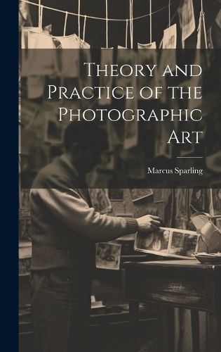 Cover image for Theory and Practice of the Photographic Art