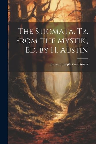 The Stigmata, Tr. From 'the Mystik', Ed. by H. Austin