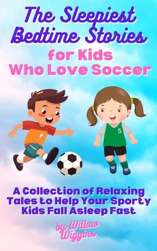 Cover image for The Sleepiest Bedtime Stories for Kids Who Love Soccer