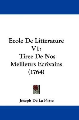 Cover image for Ecole de Litterature V1: Tiree de Nos Meilleurs Ecrivains (1764)
