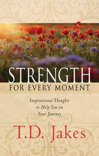 Cover image for Strength for Every Moment: Inspirational Thoughts to Help You on Your Journey